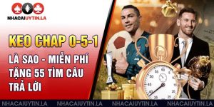 Keo Chap 0-5-1 Là Sao