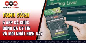 Tổng hợp danh sách 5 app cá cược bóng đá uy tín