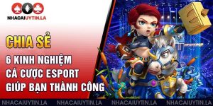 Chia sẻ 6 kinh nghiệm cá cược esport giúp bạn thành công