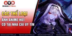 Các thể loại ảnh anime hot có tại nhà cái uy tín