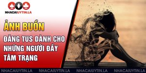 Ảnh buồn đăng tus dành cho những người đầy tâm trạng 