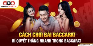 Cách chơi bài Baccarat| Bí quyết thắng nhanh trong Baccarat