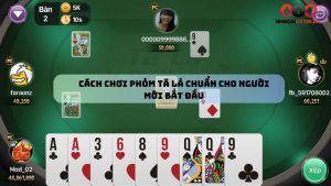 Cách chơi phỏm tá lả chuẩn cho người mới bắt đầu