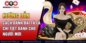 Hướng dẫn cách đánh bài tá lả chi tiết dành cho người mới