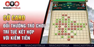 Cờ caro đổi thưởng - Trò chơi trí tuệ kết hợp với kiếm tiền