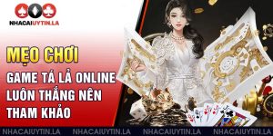 Mẹo chơi game tá lả online luôn thắng nên tham khảo