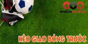 Thuật ngữ kèo giao bóng trước là gì?