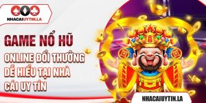 Game Nổ Hũ Online Đổi Thưởng Dễ Hiểu Tại Nhà Cái Uy Tín