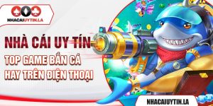 Nhà cái uy tín - Top game bắn cá hay trên điện thoại